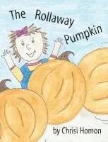 Chrisi Homon - The Rollaway Pumpkin, Inbunden. Tillgänglighet: Lägg i varukorg