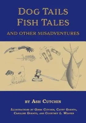 Ash Cutchin - Dog Tails Fish Tales and Other Misadventures: Short Stories about Dogs, Guns, Hunting, and Fishing experiences, Häftad. Tillgänglighet: Lägg i varukorg