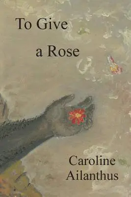 Caroline Ailanthus - To Give a Rose, Häftad. Tillgänglighet: Lägg i varukorg