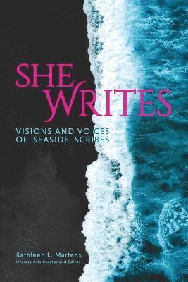 Kathleen L. Martens - She Writes: Visions and Voices of Seaside Scribes, Häftad
