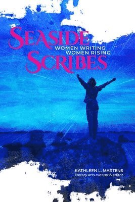 Kathleen L. Martens - Seaside Scribes: Women Writing, Women Rising, Häftad