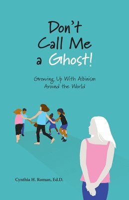 Cynthia Roman - Don't Call Me a Ghost! Growing Up With Albinism Around the World, Häftad