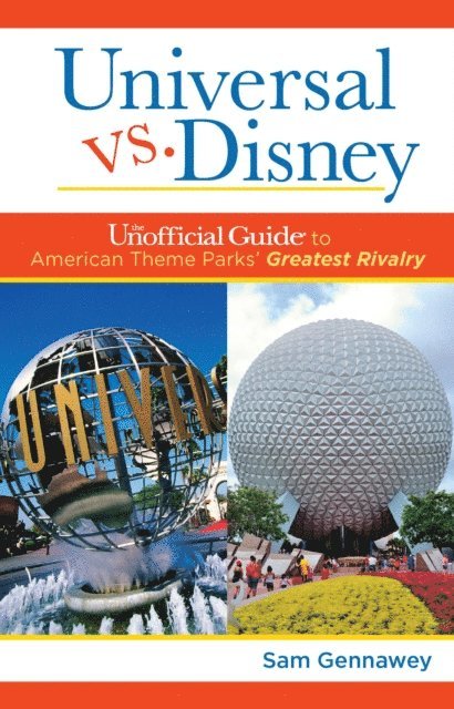 Sam Gennawey - Universal versus Disney: The Unofficial Guide to American Theme Parks' Greatest Rivalry, E-bok