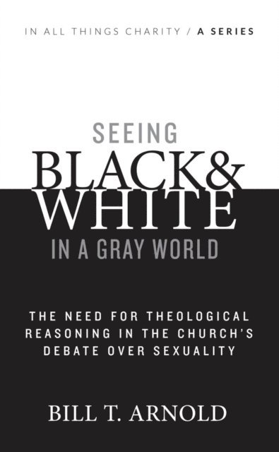Bill T. Arnold - Seeing Black and White in a Gray World, E-bok