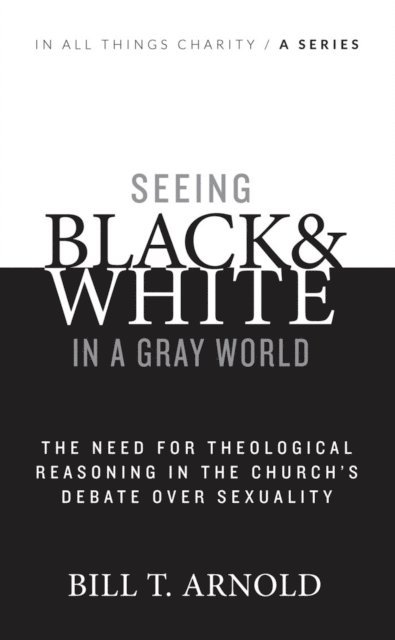 Bill T. Arnold - Seeing Black and White in a Gray World, E-bok