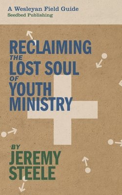 Jeremy Steele - Reclaiming the Lost Soul of Youth Ministry, Häftad. Tillgänglighet: Lägg i varukorg