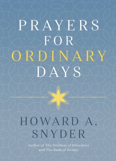 Howard A.  Snyder - Prayers for Ordinary Days, E-bok