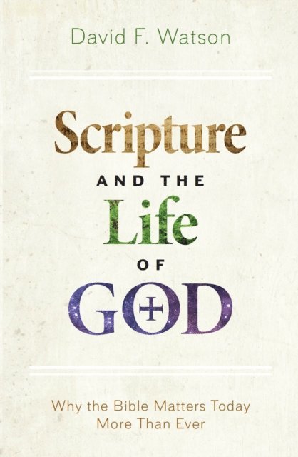 David F. Watson - Scripture and the Life of God, E-bok