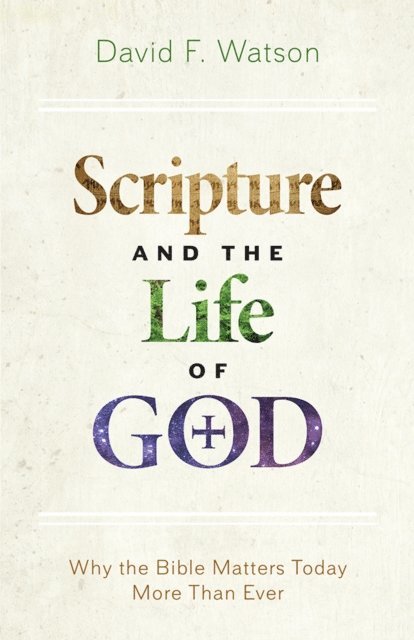 David F. Watson - Scripture and the Life of God, E-bok