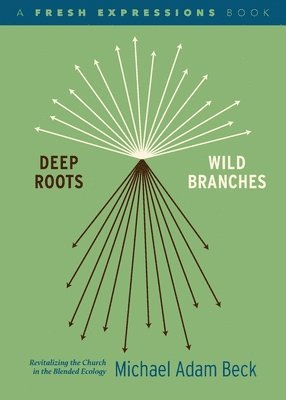 Michael Adam Beck - Deep Roots, Wild Branches, Häftad