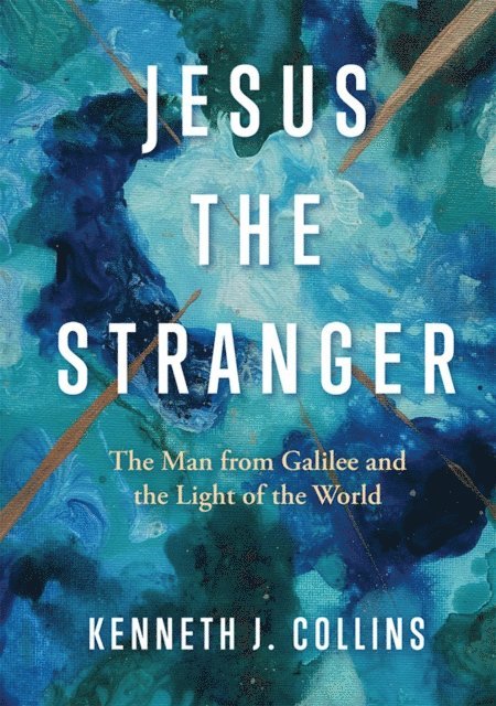 Kenneth J. Collins - Jesus the Stranger, E-bok