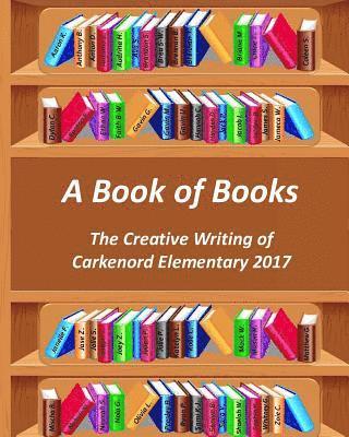 Diana Kathryn Plopa - A Book of Books: The Creative Writing of Carkenord Elementary 2017, Häftad