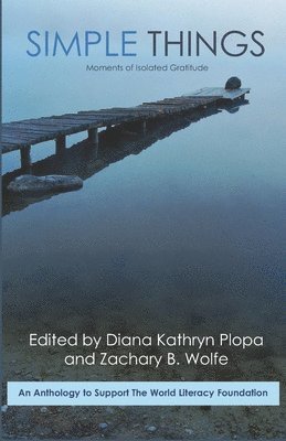 Diana Kathryn Plopa, Zachary B. Wolfe - Simple Things: Stories, Poems, and Essays of Isolated Gratitude, Häftad