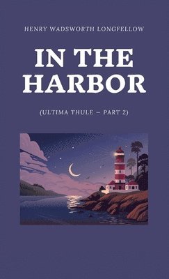 Henry Wadsworth Longfellow - In the Harbor (Ultima Thule - Part 2), Inbunden