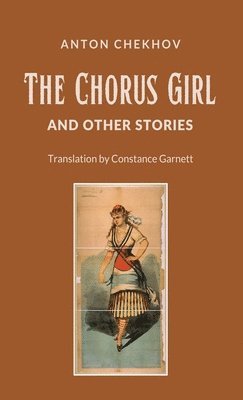 Anton Pavlovich Chekhov - Chorus Girl and Other Stories, Inbunden