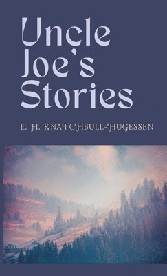 Edward H Knatchbull-Hugessen - Uncle Joe's Stories, Inbunden