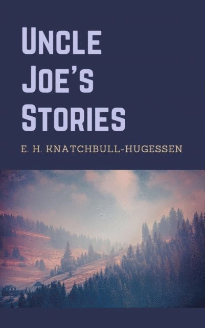 Edward H. Knatchbull-Hugessen - Uncle Joe's Stories, E-bok