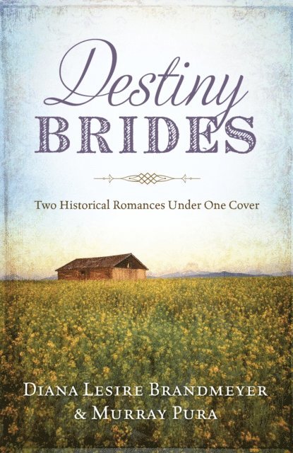 Murray Pura, Diana Lesire Brandmeyer - Destiny Brides, E-bok