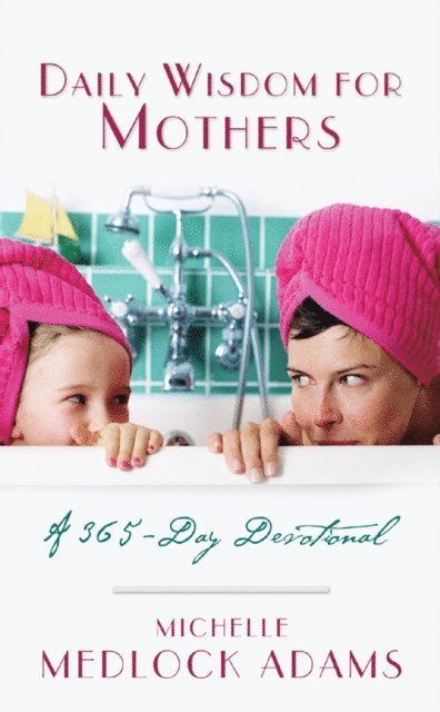Michelle Medlock Adams - Daily Wisdom For Mothers, E-bok