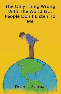 Dean L Scarpa - Only Thing Wrong With The World Is... People Don't Listen To Me, Häftad. Tillgänglighet: Lägg i varukorg