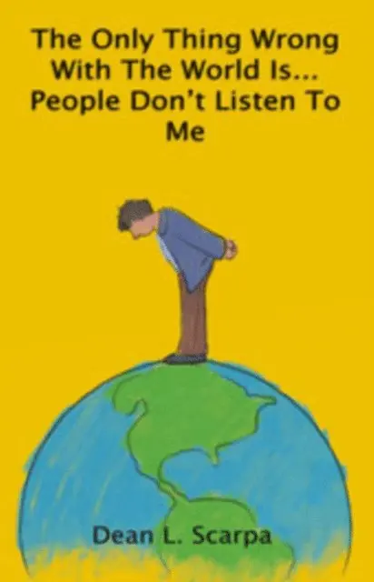 Dean L. Scarpa - Only Thing Wrong with the World is... People Don't Listen to Me, E-bok. Tillgänglighet: Lägg i varukorg