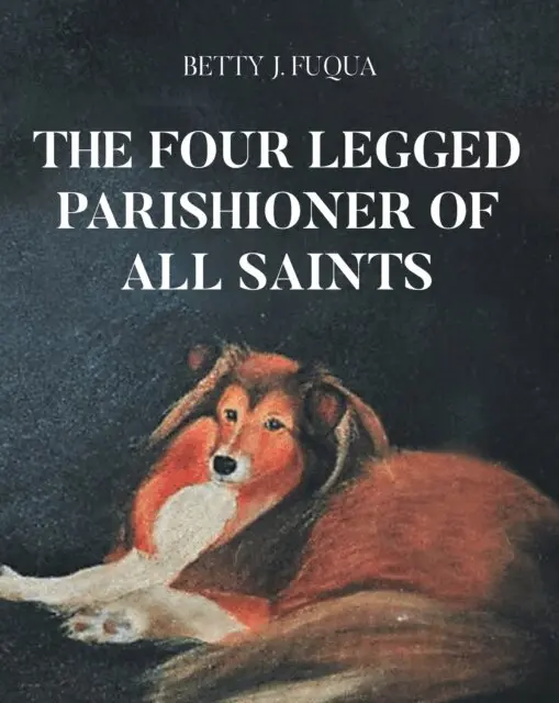 Betty J. Fuqua - Four Legged Parishioner of All Saints, E-bok. Tillgänglighet: Lägg i varukorg