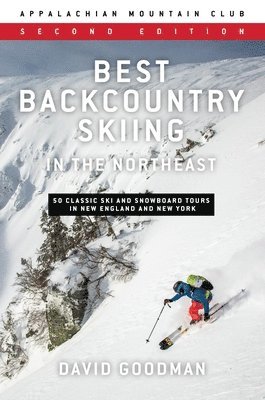 David Goodman - Best Backcountry Skiing in the Northeast: 50 Classic Ski and Snowboard Tours in New England and New York, Häftad