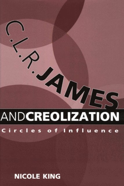 Nicole King - C. L. R. James and Creolization, E-bok