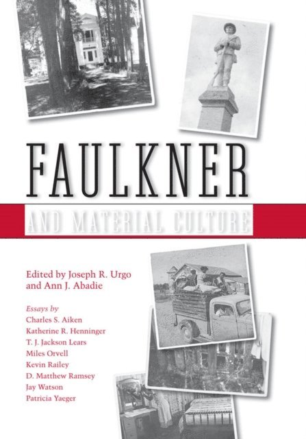 Ann J. Abadie, Joseph R. Urgo - Faulkner and Material Culture, E-bok