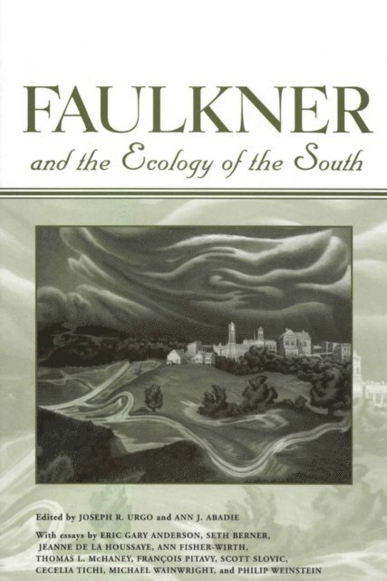 Ann J. Abadie, Joseph R. Urgo - Faulkner and the Ecology of the South, E-bok