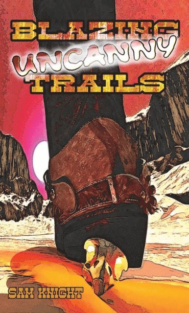 Sam Knight - Blazing Uncanny Trails, E-bok
