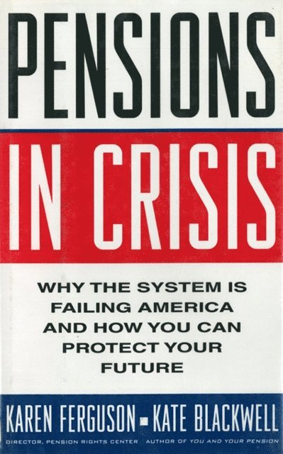Karen Ferguson - Pensions in Crisis: Why the System is Failing America and How You Can Protect Your Future, E-bok