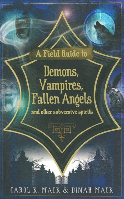 Dinah Mack, Carol K. Mack - Field Guide to Demons, Vampires, Fallen Angels and Other Subversive Spirits, E-bok