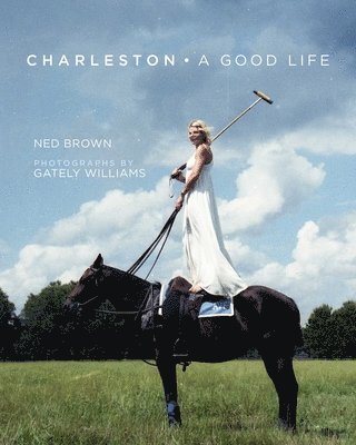 Ned Brown - Charleston: A Good Life, Inbunden