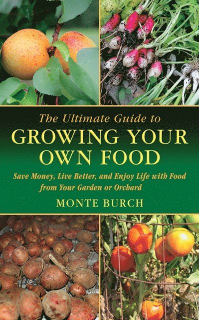Monte Burch - Ultimate Guide to Growing Your Own Food, E-bok