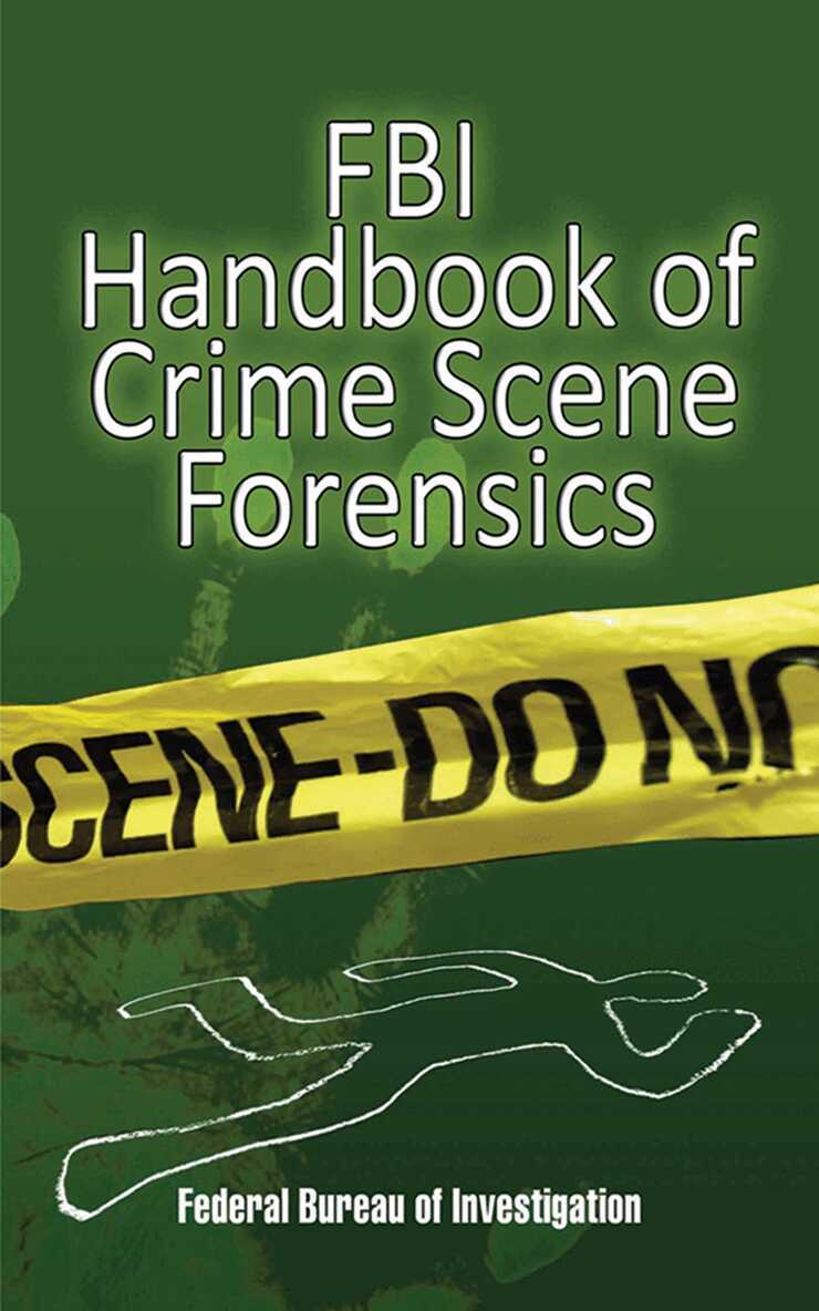 The Federal Bureau of Investigation - FBI Handbook of Crime Scene Forensics, E-bok