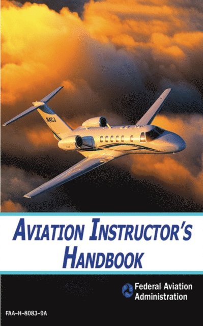 Federal Aviation Administration - Aviation Instructor's Handbook, E-bok