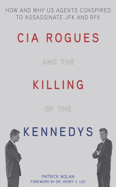 Patrick Nolan - CIA Rogues and the Killing of the Kennedys, E-bok