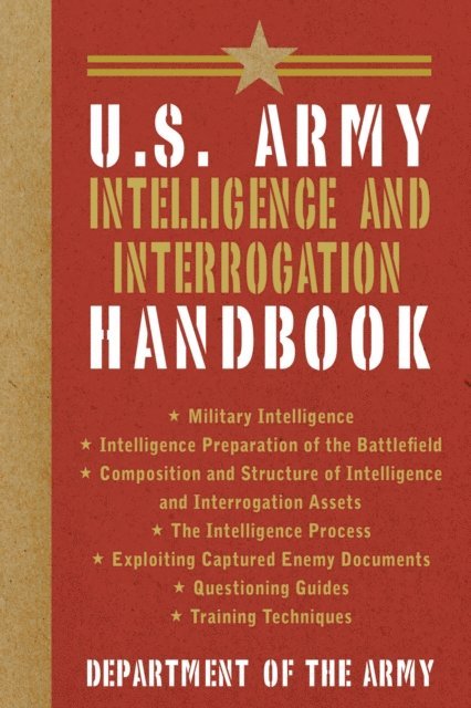 U.S. Department of the Army - U.S. Army Intelligence and Interrogation Handbook, E-bok