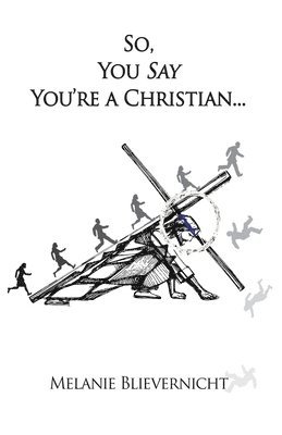 Melanie Blievernicht - So, You Say You're a Christian, Häftad