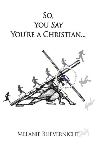 Melanie Blievernicht - So, You Say You're a Christian, E-bok