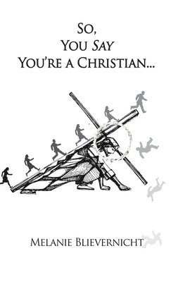 Melanie Blievernicht - So, You Say You're a Christian, Inbunden