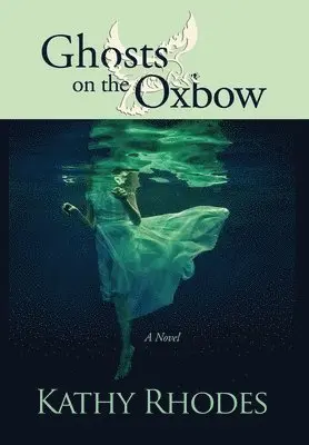 Kathy Rhodes - Ghosts on the Oxbow, Inbunden. Tillgänglighet: Lägg i varukorg