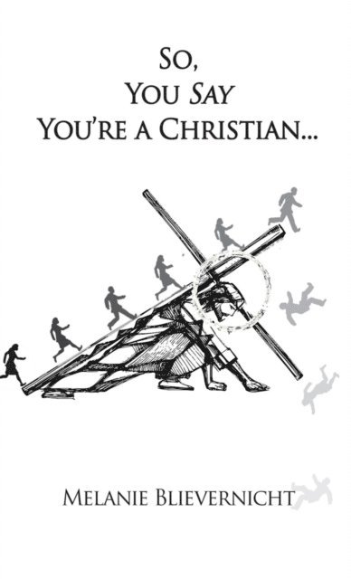 Melanie Blievernicht - So, You Say You're a Christian, E-bok
