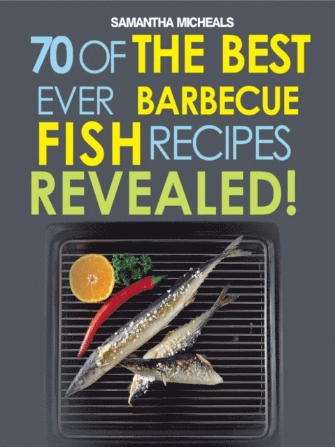Samantha Michaels - Barbecue Recipes: 70 Of The Best Ever Barbecue Fish Recipes...Revealed!, E-bok