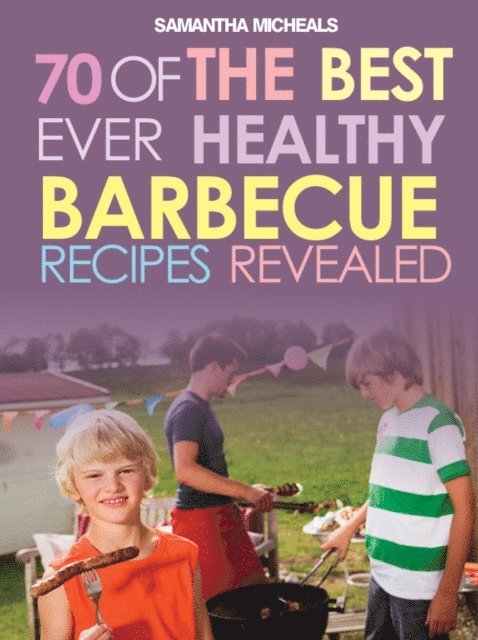 Samantha Michaels - BBQ Recipe Book: 70 Of The Best Ever Healthy Barbecue Recipes...Revealed!, E-bok