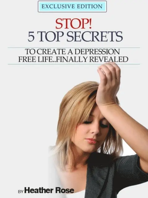 Heather Rose - Depression Help: Stop! - 5 Top Secrets To Create A Depression Free Life..Finally Revealed, E-bok. Tillgänglighet: Lägg i varukorg