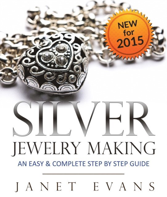 Janet Evans - Silver Jewelry Making: An Easy & Complete Step by Step Guide, E-bok