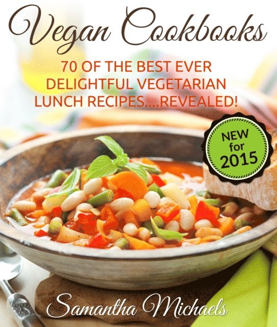 Samantha Michaels - Vegan Cookbooks: 70 Of The Best Ever Delightful Vegetarian Lunch Recipes....Revealed!, E-bok