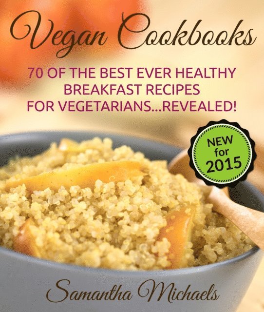 Samantha Michaels - Vegan Cookbooks:70 Of The Best Ever Healthy Breakfast Recipes for Vegetarians...Revealed!, E-bok